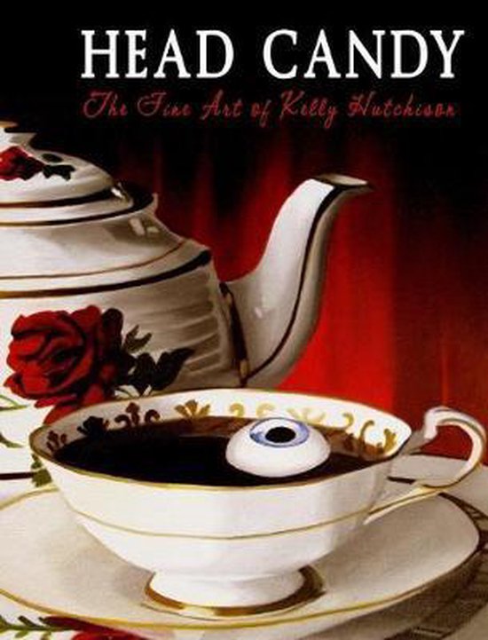 Head Candy - The Fine Art of Kelly Hutchison The Dark Vomit Chronicles