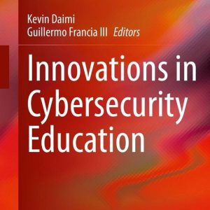 Innovations in Cybersecurity EducationEbook Innovations in Cybersecurity EducationEbook