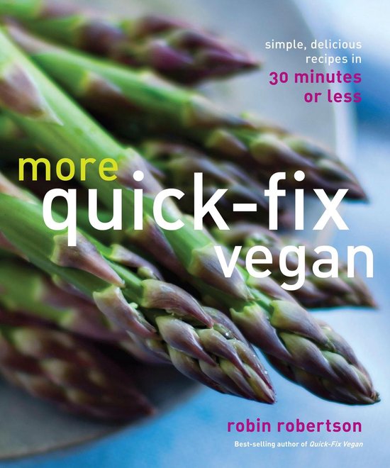 More Quick-Fix VeganEbook Simple, Delicious Recipes in 30 Minutes Or Less