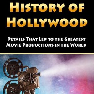 History of HollywoodEbook Details That Led to the Greatest Movie Productions in the World History of HollywoodEbook Details That Led to the Greatest Movie Productions in the World