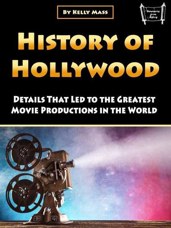 History of HollywoodEbook Details That Led to the Greatest Movie Productions in the World