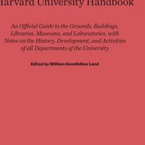 Harvard University Handbook Un Guide officiel des terrains, bâtiments, bibliothèques, musées et laboratoires, avec des notes sur l’histoire, le développement et les activités de tous les départements de l’Université Harvard University Handbook Un Guide officiel des terrains, bâtiments, bibliothèques, musées et laboratoires, avec des notes sur l’histoire, le développement et les activités de tous les départements de l’Université