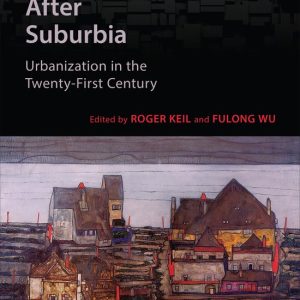 Global Suburbanisms- After Suburbia L’urbanisation au XXIe siècle Global Suburbanisms- After Suburbia L’urbanisation au XXIe siècle