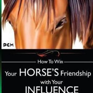 How To Win Your Horse&rsquo;s Friendship with Your Influence Comment gagner l&rsquo;amitié de votre cheval grâce à votre influence