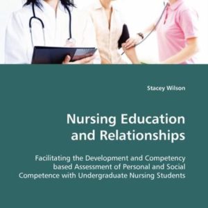 Nursing Education and Relationships Facilitating the Development and Competency based Assessment of Personal and Social Competence with Undergraduate Nursing Students Nursing Education and Relationships Facilitating the Development and Competency based Assessment of Personal and Social Competence with Undergraduate Nursing Students
