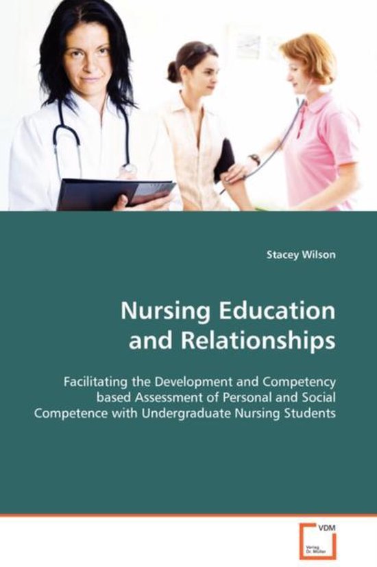 Nursing Education and Relationships Facilitating the Development and Competency based Assessment of Personal and Social Competence with Undergraduate Nursing Students