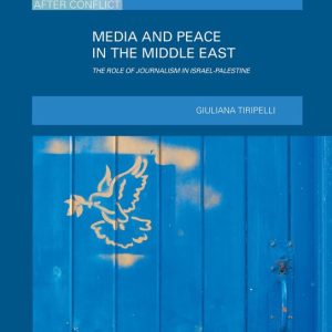 Media and Peace in the Middle East The Role of Journalism in Israel-Palestine Media and Peace in the Middle East The Role of Journalism in Israel-Palestine
