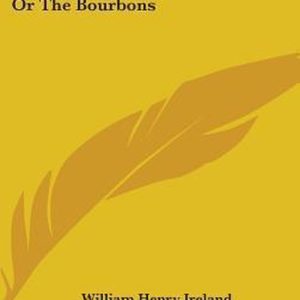 France for the Last Seven Years Or the Bourbons
