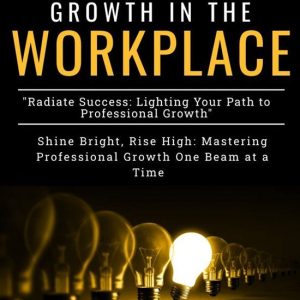 How to Achieve Professional Growth in the WorkplaceEbook Professional Growth in the Workplace How to Achieve Professional Growth in the WorkplaceEbook Professional Growth in the Workplace