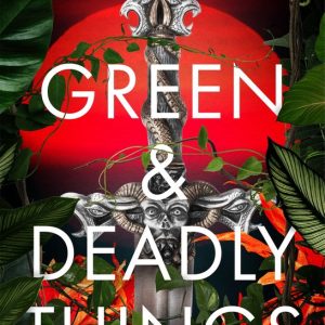 Green and Deadly Things Green and Deadly Things
