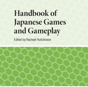 Handbooks on Japanese Studies- Handbook of Japanese Games and Gameplay Handbooks on Japanese Studies- Handbook of Japanese Games and Gameplay