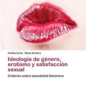 IDEOLOG A DE G NERO, EROTISMO Y SATISFAC Criterios sobre sexualidad femenina IDEOLOG A DE G NERO, EROTISMO Y SATISFAC Criterios sobre sexualidad femenina