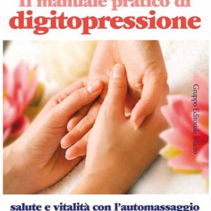 Manuale pratico digitopressioneEbook Salute e vitalità con l’automassaggio dei punti di agopuntura tradizionali Manuale pratico digitopressioneEbook Salute e vitalità con l’automassaggio dei punti di agopuntura tradizionali