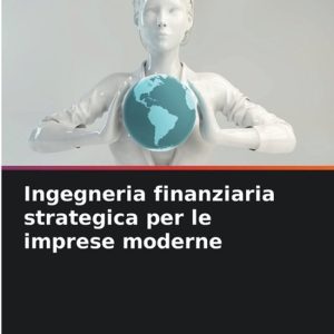 Ingegneria finanziaria strategica per le imprese moderne Ingegneria finanziaria strategica per le imprese moderne
