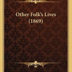Other Folk&rsquo;s Lives (1869)