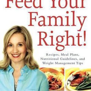 Feed Your Family Right! How to Make Smart Food and Fitness Choices for a Healthy Lifestyle Feed Your Family Right! How to Make Smart Food and Fitness Choices for a Healthy Lifestyle