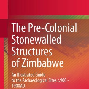 History (R0) – The Pre-Colonial Stonewalled Structures of ZimbabweEbook An Illustrated Guide to the Archaeological Sites c.900 – 1900AD History (R0) – The Pre-Colonial Stonewalled Structures of ZimbabweEbook An Illustrated Guide to the Archaeological Sites c.900 – 1900AD