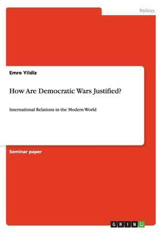 How Are Democratic Wars Justified? International Relations in the Modern World