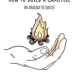 How to Build A Campfire Une analogie avec le succès How to Build A Campfire Une analogie avec le succès