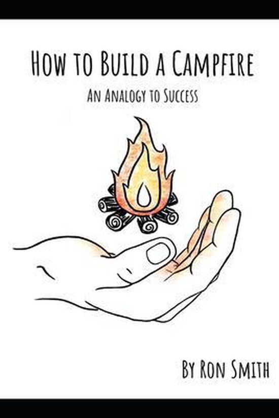 How to Build A Campfire Une analogie avec le succès
