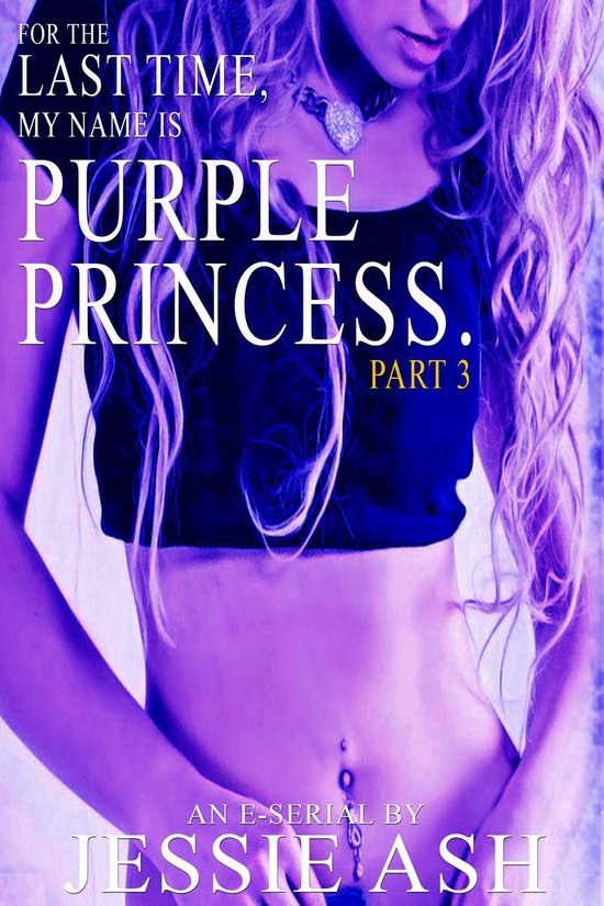 For The Last Time, My Name Is Purple Princess. 3 - For The Last Time, My Name Is Purple Princess. Part 3Ebook For The Last Time, My Name Is Purple Princess., #3