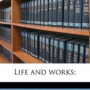 Life and Works; Volume 1 Life and Works; Volume 1