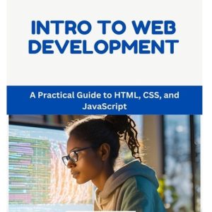 Intro to Web Development Un Guide pratique sur HTML, CSS et JavaScript Intro to Web Development Un Guide pratique sur HTML, CSS et JavaScript