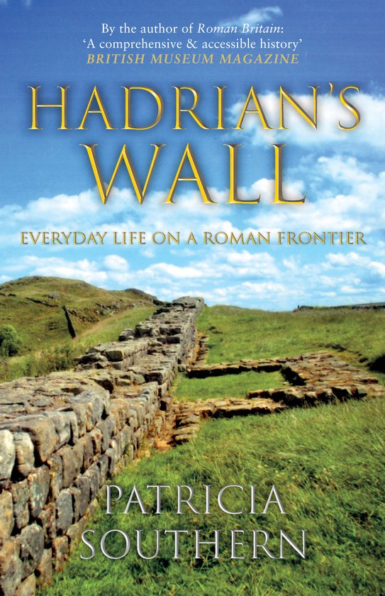 Hadrian's Wall Everyday Life on a Roman Frontier