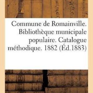 Histoire- Commune de Romainville. Bibliothèque Municipale Populaire. Catalogue Méthodique. 1882