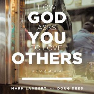 How God Asks You To Love Others: A Field ManualEbook How God Asks You To Love Others: A Field ManualEbook