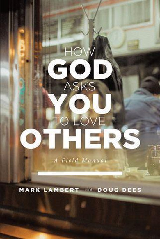 How God Asks You To Love Others: A Field ManualEbook
