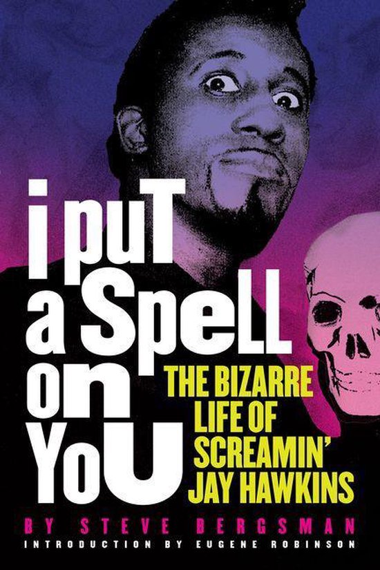 I Put a Spell on YouEbook The Bizarre Life of Screamin' Jay Hawkins