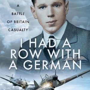 I Had a Row With a German Une victime de la bataille d’Angleterre I Had a Row With a German Une victime de la bataille d’Angleterre