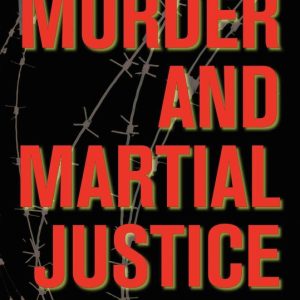 Murder and Martial Justice Spying and Retribution in World War II America Murder and Martial Justice Spying and Retribution in World War II America