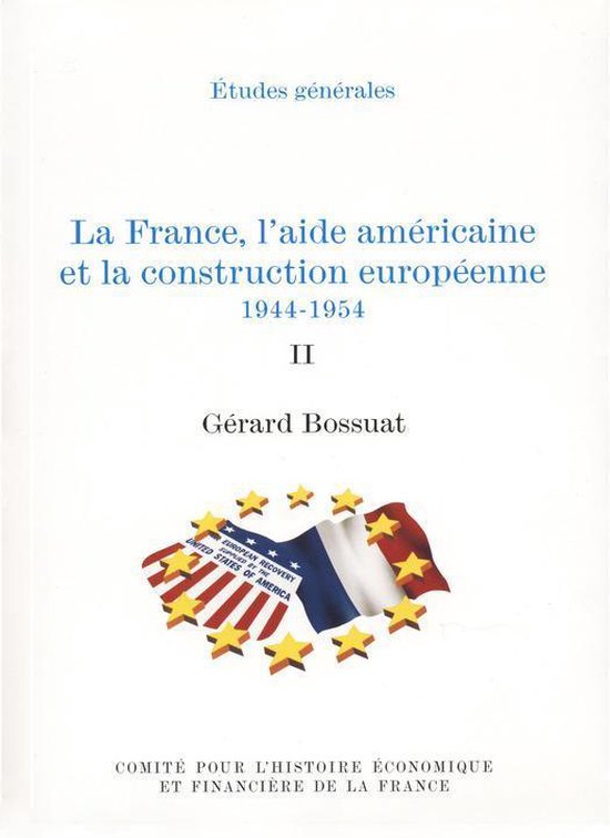 Histoire économique et financière - XIXe-XXe - La France, l’aide américaine et la construction européenne 1944-1954. Volume IIEbook