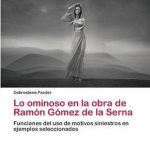 Lo ominoso en la obra de Ramón Gómez de la Serna Funciones del uso de motivos siniestros en ejemplos seleccionados Lo ominoso en la obra de Ramón Gómez de la Serna Funciones del uso de motivos siniestros en ejemplos seleccionados