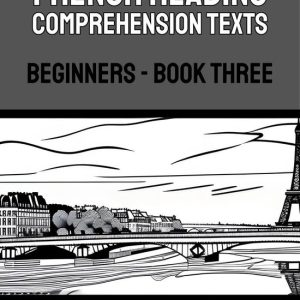 French Reading Comprehension Texts for Beginners 3 – French Reading Comprehension Texts: Beginners – Book ThreeEbook French Reading Comprehension Texts for Beginners French Reading Comprehension Texts for Beginners 3 – French Reading Comprehension Texts: Beginners – Book ThreeEbook French Reading Comprehension Texts for Beginners