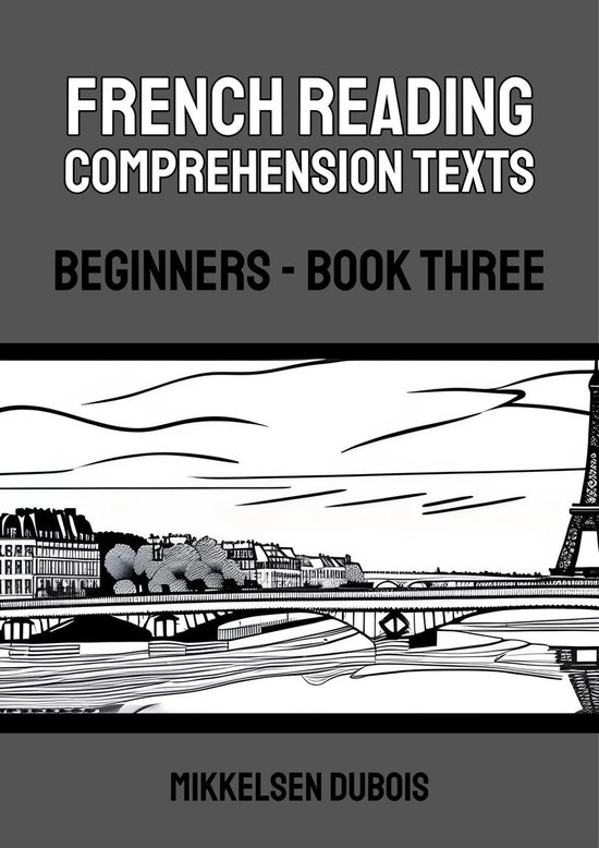 French Reading Comprehension Texts for Beginners 3 - French Reading Comprehension Texts: Beginners - Book ThreeEbook French Reading Comprehension Texts for Beginners