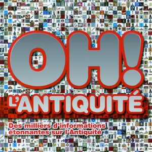 Oh ! L’Antiquite Oh ! L’Antiquite