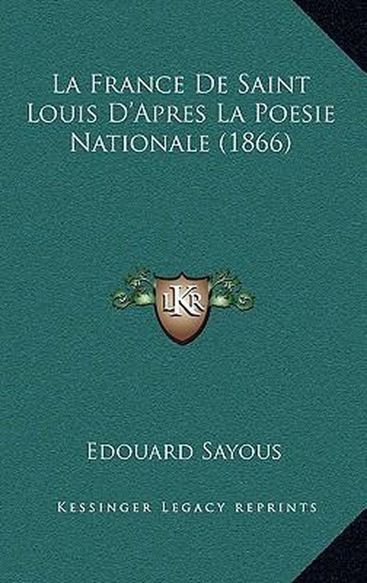 La France de Saint Louis D'Apres La Poesie Nationale (1866)