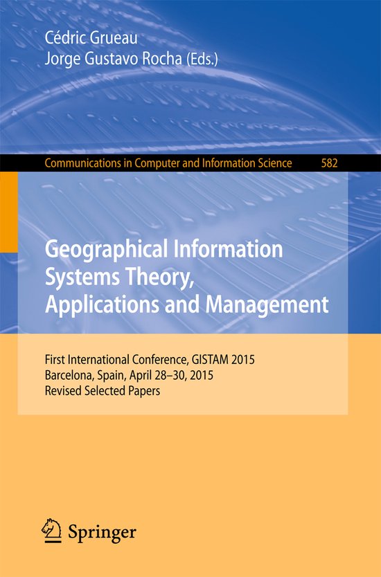 Geographical Information Systems Theory, Applications and Management First International Conference, GISTAM 2015, Barcelona, Spain, April 28-30, 2015, Revised Selected Papers