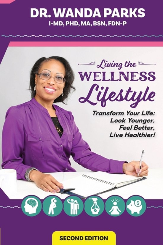 Living the Wellness Lifestyle Transform Your Life: Look Younger, Feel Better, Live Healthier!