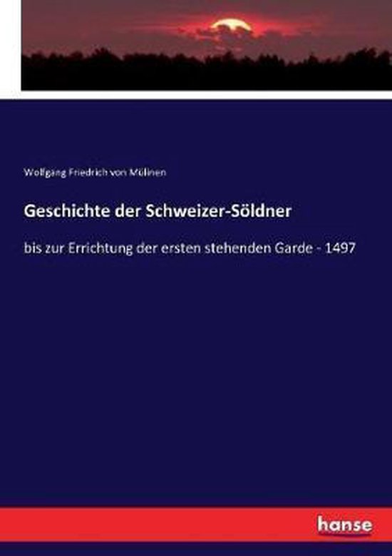Geschichte der Schweizer-Söldner bis zur Errichtung der ersten stehenden Garde - 1497