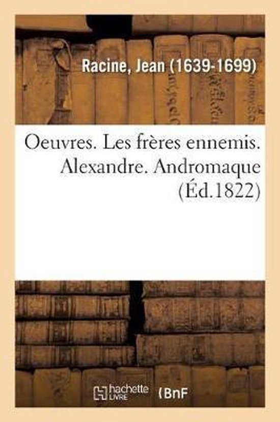 Oeuvres. Les Fr res Ennemis. Alexandre. Andromaque