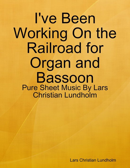 I've Been Working On the Railroad for Organ and Bassoon - Pure Sheet Music By Lars Christian LundholmEbook