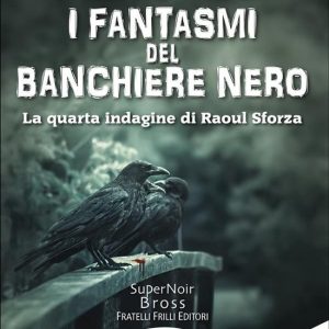 il banchiere Nero 4 – I fantasmi del Banchiere NeroEbook La quarta indagine di Raoul Sforza il banchiere Nero 4 – I fantasmi del Banchiere NeroEbook La quarta indagine di Raoul Sforza