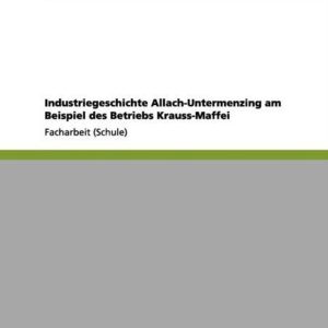 Industriegeschichte Allach-Untermenzing Am Beispiel Des Betriebs Krauss-Maffei Industriegeschichte Allach-Untermenzing Am Beispiel Des Betriebs Krauss-Maffei