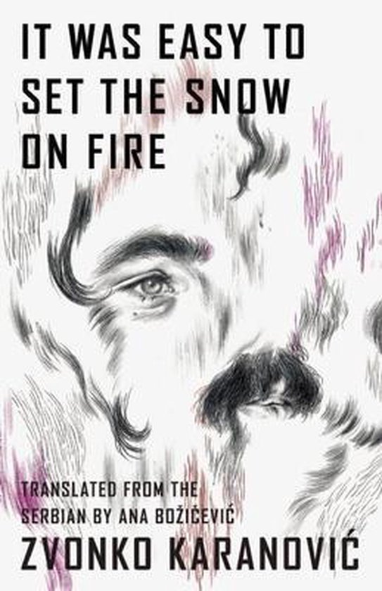 It Was Easy to Set the Snow on Fire Les poèmes choisis de Zvonko Karanovic