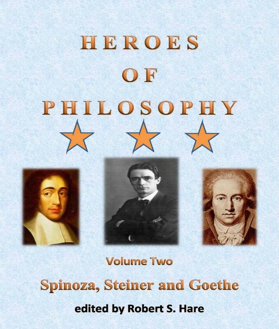 Heroes of Philosophy, Volume Two, Spinoza, Steiner and GoetheEbook