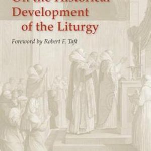 On the Historical Development of the Liturgy On the Historical Development of the Liturgy